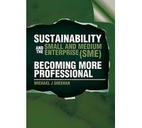 Sustainability and the Small and Medium Enterprise (Sme): Becoming More Professional