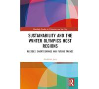 Sustainability and the Winter Olympics Host Regions: Pledges, Shortcomings and Future Trends (Routledge Studies in Urbanism and the City)