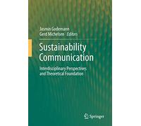 Sustainability Communication – Interdisciplinary Perspectives and Theoretical Foundation