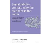 Sustainability Context: Why the elephant is the room: A pioneering book about planetary boundaries, limits to growth and global megatrends (A series ... and big ideas for a sustainable future)