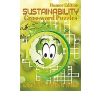Sustainability Crossword Puzzles Book- Humor Edition: Crossword Puzzles with Clear, Easy-to-Read Clues about Green Living, Renewable Energy, Climate ... 110 pages | 60 Challenging & Fun Puzzles