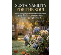 Sustainability for the Soul: A Calm Guide to Living Lightly in a Heavy World