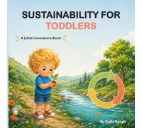 Sustainability for Toddlers: A Little Innovators Book (Little Innovators: Big Ideas for Little Minds)