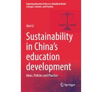 Sustainability in China’s education development: Ideas, Policies and Practice (Exploring Education Policy in a Globalized World: Concepts, Contexts, and Practices)