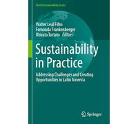 Sustainability in Practice: Addressing Challenges and Creating Opportunities in Latin America (World Sustainability Series)