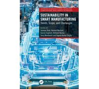 Sustainability in Smart Manufacturing: Trends, Scope, and Challenges (Advances in Manufacturing, Design and Computational Intelligence Techniques)