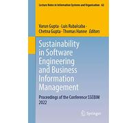 Sustainability in Software Engineering and Business Information Management: Proceedings of the Conference SSEBIM 2022: 62 (Lecture Notes in Information Systems and Organisation, 62)