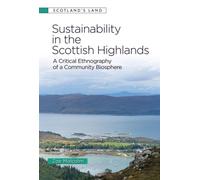 Sustainability in the Scottish Highlands : A Critical Ethnography of a Community Biosphere