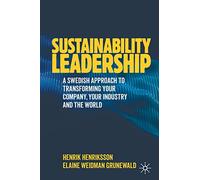 Sustainability Leadership: A Swedish Approach to Transforming your Company, your Industry and the World