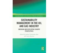 Sustainability Management in the Oil and Gas Industry: Emerging and Developing Country Perspectives (Routledge Studies in the Economics of Business and Industry)