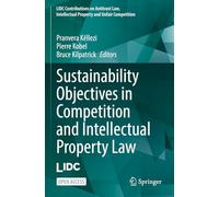 Sustainability Objectives in Competition and Intellectual Property Law (LIDC Contributions on Antitrust Law, Intellectual Property and Unfair Competition)