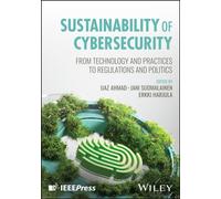 Sustainability of Cybersecurity : From Technology and Practices to Regulations and Politics