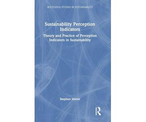 Sustainability Perception Indicators: Theory and Practice of Perception Indicators in Sustainability (Routledge Studies in Sustainability)