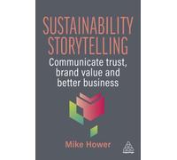 Sustainability Storytelling : Communicate Trust, Brand Value and Better Business