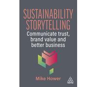 Sustainability Storytelling: Communicate Trust, Brand Value and Better Business