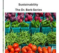 Sustainability: The Dr. Barb Series
