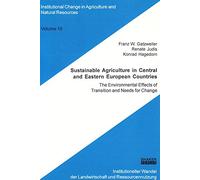 Sustainable Agriculture in Central and Eastern European Countries: The Environmental Effects of Transition and Needs for Change: v. 10 ... Change in Agriculture and Natural Resources)