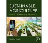 Sustainable Agriculture : Technologies, Application, and Practices