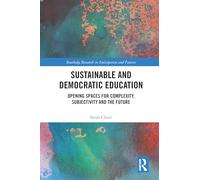 Sustainable and Democratic Education – Opening Spaces for Complexity, Subjectivity and the Future