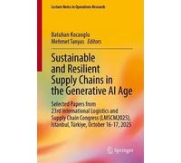 Sustainable and Resilient Supply Chains in the Generative AI Age: Selected Papers from 23rd International Logistics and Supply Chain Congress ... 2025 (Lecture Notes in Operations Research)
