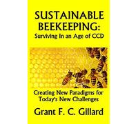Sustainable Beekeeping: Surviving in an Age of CCD: Creating New Paradigms for Today's New Challenges