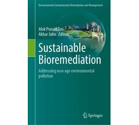 Sustainable Bioremediation: Addressing new age environmental pollution (Environmental Contamination Remediation and Management)