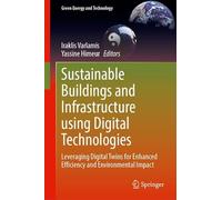 Sustainable Buildings and Infrastructure using Digital Technologies: Leveraging Digital Twins for Enhanced Efficiency and Environmental Impact (Green Energy and Technology)