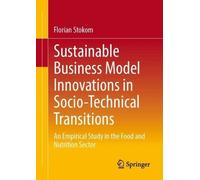 Sustainable Business Model Innovations in Socio-Technical Transitions: An Empirical Study in the Food and Nutrition Sector