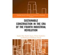 Sustainable Construction in the Era of the Fourth Industrial Revolution (Routledge Research Collections for Construction in Developing Countries)