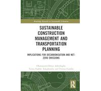 Sustainable Construction Management and Transportation Planning: Implications for Decarbonisation and Net-Zero Emissions (Routledge Research in Sustainable Urbanism)