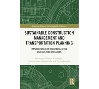 Sustainable Construction Management and Transportation Planning: Implications for Decarbonization and Net-Zero Emissions (Routledge Research in Sustainable Urbanism)