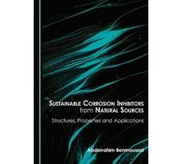 Sustainable Corrosion Inhibitors from Natural Sources: Structures, Properties and Applications