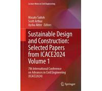 Sustainable Design and Construction: Selected Papers from ICACE2024 Volume 1 : 7th International Conference on Advances in Civil Engineering (ICACE2024)