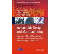 Sustainable Design and Manufacturing: Proceedings of the 8th International Conference on Sustainable Design and Manufacturing (KES-SDM 2021): 262 (Smart Innovation, Systems and Technologies, 262)