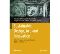 Sustainable Design, Art, and Innovation : A New Paradigm on Creative Practice. (Edition 1. Volume 1)
