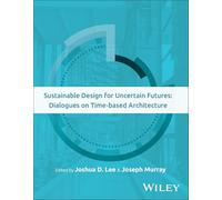 Sustainable Design for Uncertain Futures: Dialogues on Time-based Architecture