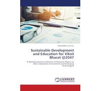 Sustainable Development and Education for Viksit Bharat @2047: A Multidisciplinary Collection of Research Papers on SDGs, Education, Environment and Emerging Technologies