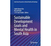 Sustainable Development Goals and Mental Health in South Asia (South Asian Perspectives in Mental Health and Psychology)