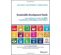 Sustainable Development Goals : Harnessing Business to Achieve the SDGs through Finance, Technology and Law Reform