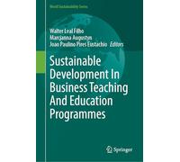 Sustainable Development In Business Teaching And Education Programmes (World Sustainability Series)