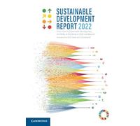 Sustainable Development Report 2022: From Crisis to Sustainable Development: the Sdgs As Roadmap to 2030 and Beyond