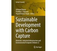 Sustainable Development with Carbon Capture: Materials, Industrial Infrastructure and Environmental Footprint (Volume 2) (Springer Geography)
