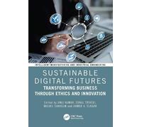 Sustainable Digital Futures: Transforming Business Through Ethics and Innovation (Intelligent Manufacturing and Industrial Engineering)