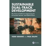 Sustainable Dual-Track Development : The Future of Software Engineering for Co-located, Remote, and Hybrid Teams