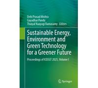Sustainable Energy, Environment and Green Technology for a Greener Future : Proceedings of ICEEGT 2025, Volume I