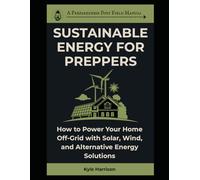 Sustainable Energy For Preppers: How to Power Your Home Off-Grid with Solar, Wind, and Alternative Energy Solutions (The Preparedness Post)