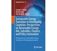 Sustainable Energy Transition in Developing Countries: Perspectives on Renewable Energy Aid, Subsidies, Finance, and Policy Innovation: Perspectives ... Developing Countries (Integrated Science, 42)