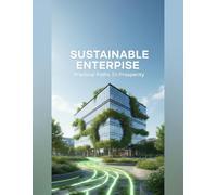 Sustainable Enterprise: Practical Paths To Prosperity