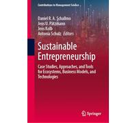 Sustainable Entrepreneurship: Case Studies, Approaches, and Tools for Ecosystems, Business Models, and Technologies (Contributions to Management Science)