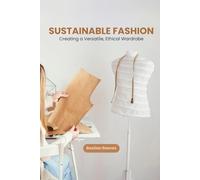Sustainable Fashion: Creating a Versatile, Ethical Wardrobe